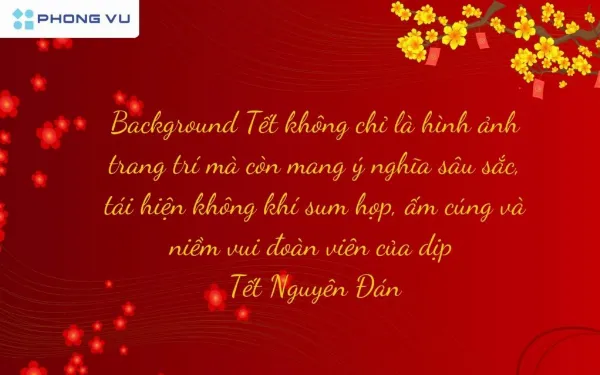 Background Tết không chỉ tô điểm không gian mà còn tái hiện không khí Tết truyền thống, lan tỏa tinh thần đoàn viên và niềm vui chào xuân