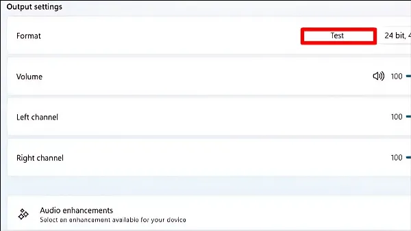 13 cách sửa lỗi laptop Win 11 bị mất âm thanh nhanh chóng Thực hiện Test âm thanh sau khi thay đổi định dạng file trong Output settings