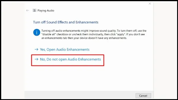 Trong Troubleshooter, chọn tùy chọn No, Do not open Audio Enhancements